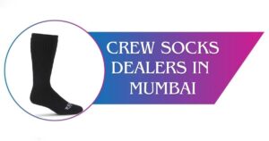 Read more about the article Crew Socks Dealers in Mumbai, India